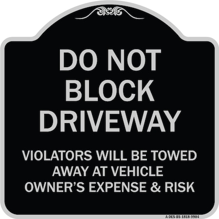 Signmission Designer Series-Do Not Block Driveway Violators Will Be Towed Away Vehicle, 18" x 18", BS-1818-9984 A-DES-BS-1818-9984